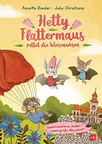Hetty Flattermaus rettet die Wiesenwesen: Haselnusskleine Helden - riesengroße Abenteuer (Die Hetty Flattermaus-Reihe, Band 2) von cbj